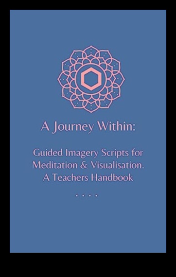 الرحلات الداخلية التأمل الموجه لاكتشاف الذات والشفاء 2 الرحلات الداخلية: الجوهر التحويلي للتأمل الموجه
